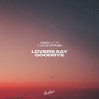 James Carter & Lucas Estrada - Lovers Say Goodbye постер